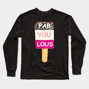 Fab ice lolly design - fab-u-lous Long Sleeve T-Shirt